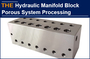 AAK Hydraulic Manifold Block Porous system Processing