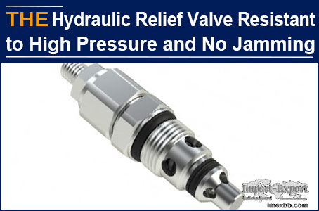 AAK hydraulic relief valve is resistant to high pressure and is not stuck