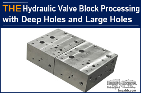 AAK Hydraulic Valve Block Processing with Deep Holes and Large Holes