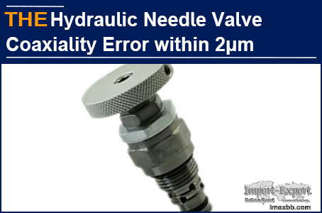 AAK Hydraulic Needle Valve Coaxiality Error within 2μm