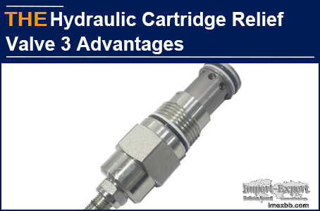 3 Advantages of AAK hydraulic cartridge relief valve, Richard admired