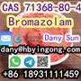 71368-80-4 Bromazolam  WhatsApp：+86 18931111459dany