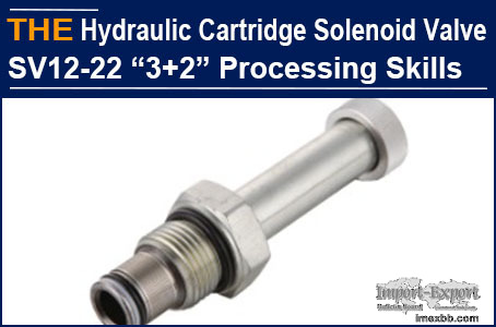 AAK Hydraulic Solenoid Cartridge Valve SV12-22“3+2”Processing Skills