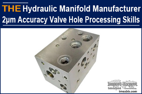 Hydraulic Manifold Manufacturer 2μm accuracy valve hole Processing Skills