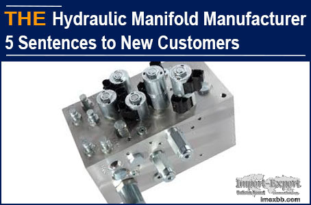 AAK Hydraulic Manifold Manufacturer 5 Sentences to New Customers