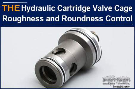 AAK Hydraulic Cartridge Valve Cage Roughness and Roundness Control